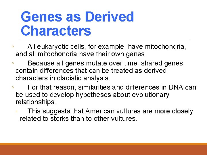 Genes as Derived Characters ◦ All eukaryotic cells, for example, have mitochondria, and all