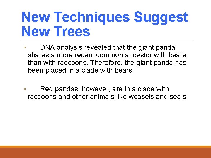 New Techniques Suggest New Trees ◦ DNA analysis revealed that the giant panda shares