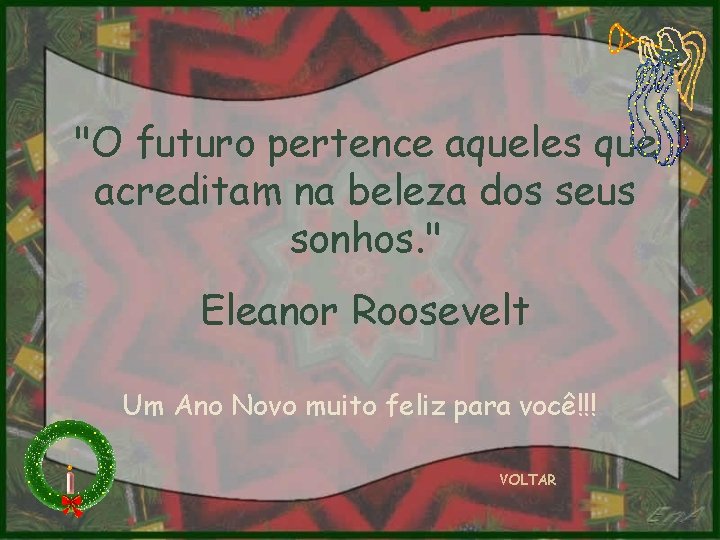 "O futuro pertence aqueles que acreditam na beleza dos seus sonhos. " Eleanor Roosevelt