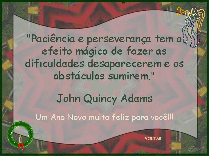 "Paciência e perseverança tem o efeito mágico de fazer as dificuldades desaparecerem e os