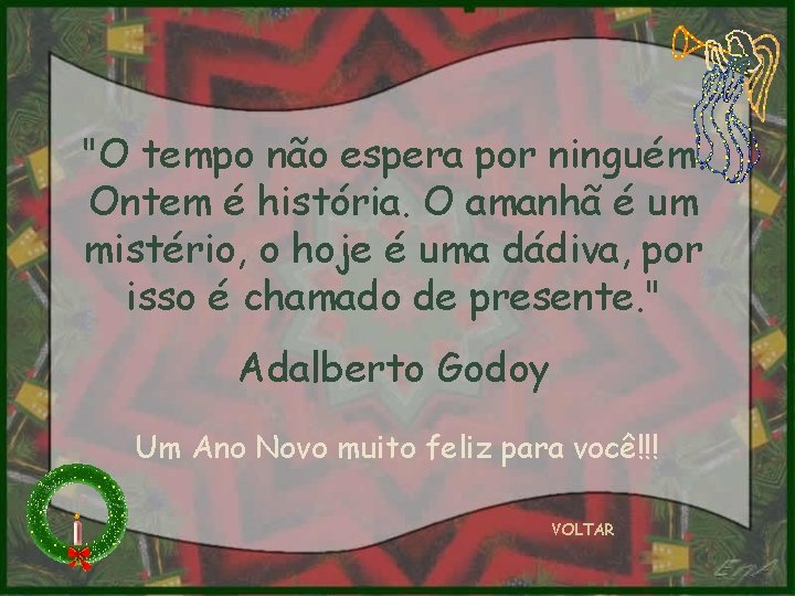 "O tempo não espera por ninguém. Ontem é história. O amanhã é um mistério,