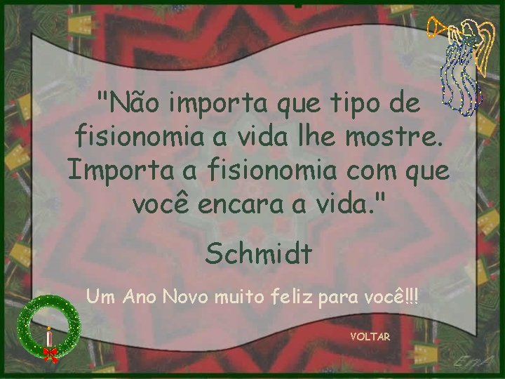 "Não importa que tipo de fisionomia a vida lhe mostre. Importa a fisionomia com