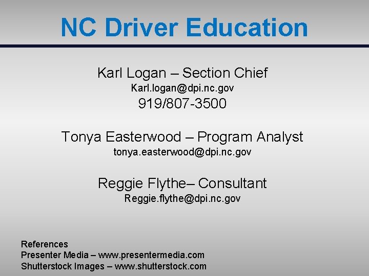 NC Driver Education Karl Logan – Section Chief Karl. logan@dpi. nc. gov 919/807 -3500