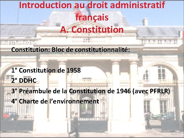 Introduction au droit administratif français A. Constitution: Bloc de constitutionnalité: 1° Constitution de 1958