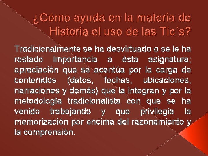 ¿Cómo ayuda en la materia de Historia el uso de las Tic´s? Tradicionalmente se