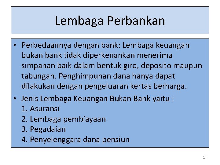Lembaga Perbankan • Perbedaannya dengan bank: Lembaga keuangan bukan bank tidak diperkenankan menerima simpanan
