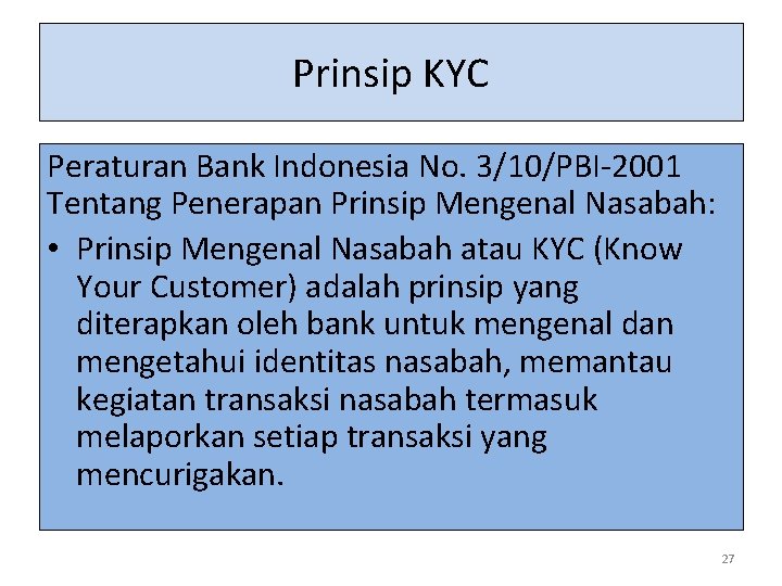 Prinsip KYC Peraturan Bank Indonesia No. 3/10/PBI-2001 Tentang Penerapan Prinsip Mengenal Nasabah: • Prinsip