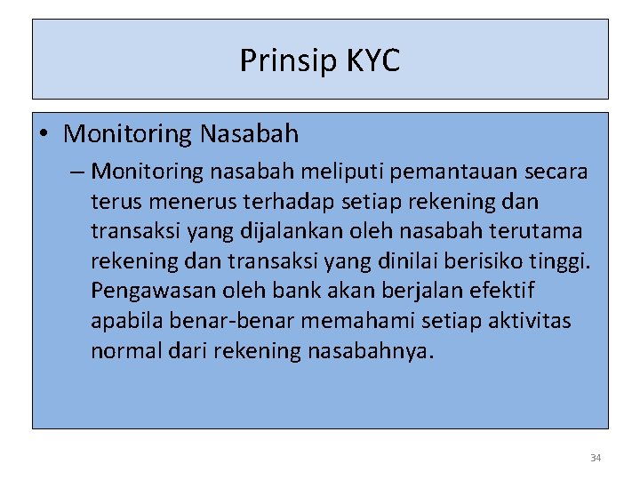 Prinsip KYC • Monitoring Nasabah – Monitoring nasabah meliputi pemantauan secara terus menerus terhadap
