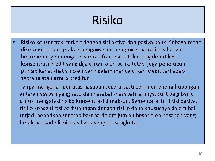 Risiko • Risiko konsentrasi terkait dengan sisi aktiva dan pasiva bank. Sebagaimana diketahui, dalam