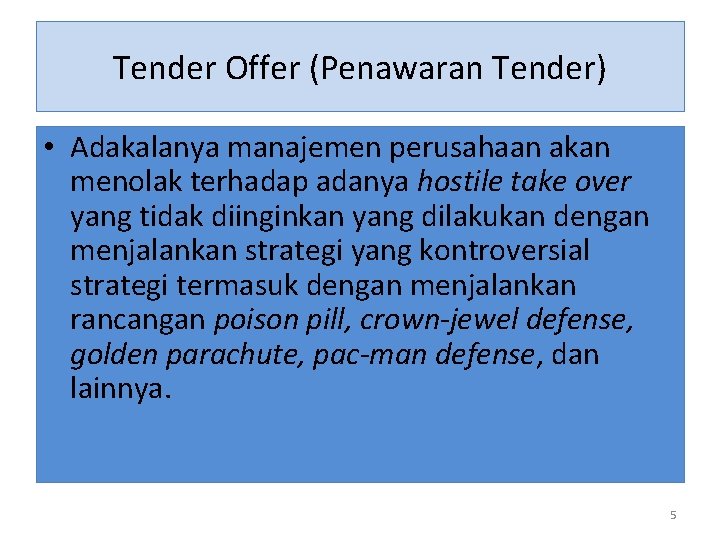 Tender Offer (Penawaran Tender) • Adakalanya manajemen perusahaan akan menolak terhadap adanya hostile take