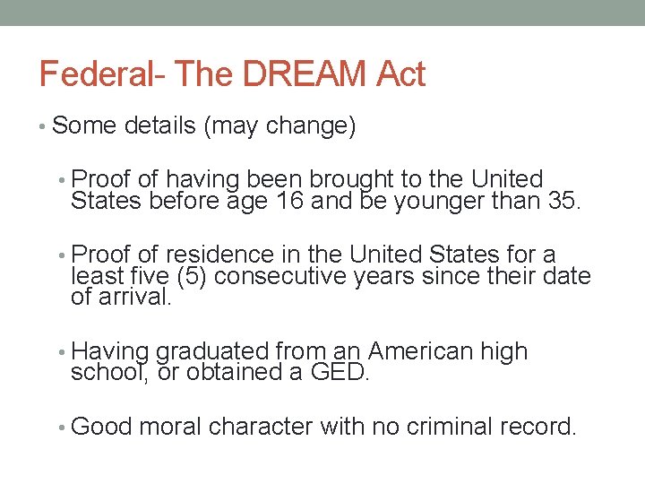 Federal- The DREAM Act • Some details (may change) • Proof of having been