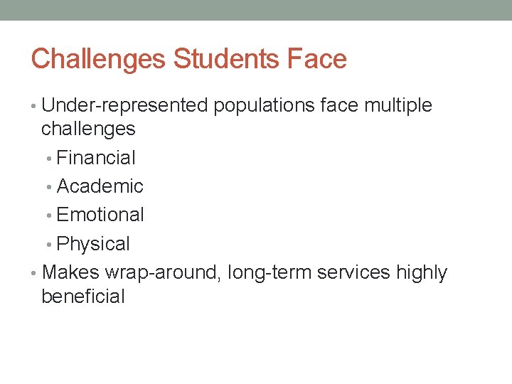 Challenges Students Face • Under-represented populations face multiple challenges • Financial • Academic •
