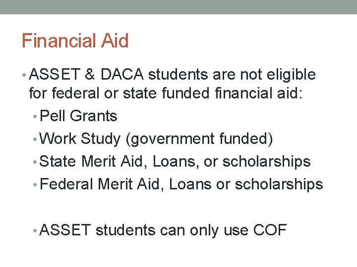 Financial Aid • ASSET & DACA students are not eligible for federal or state