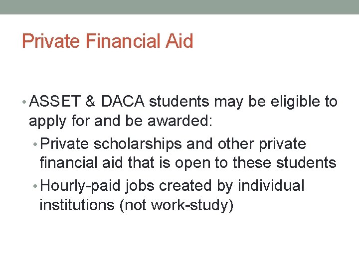 Private Financial Aid • ASSET & DACA students may be eligible to apply for