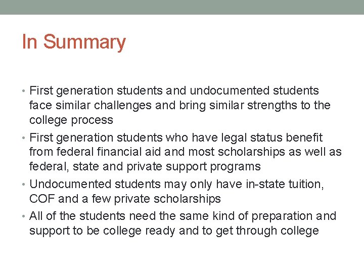 In Summary • First generation students and undocumented students face similar challenges and bring