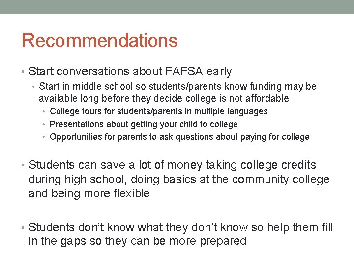 Recommendations • Start conversations about FAFSA early • Start in middle school so students/parents