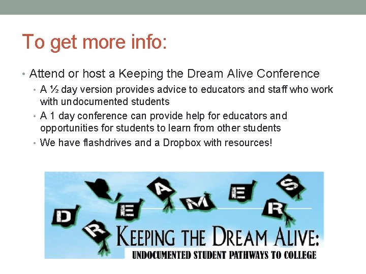 To get more info: • Attend or host a Keeping the Dream Alive Conference