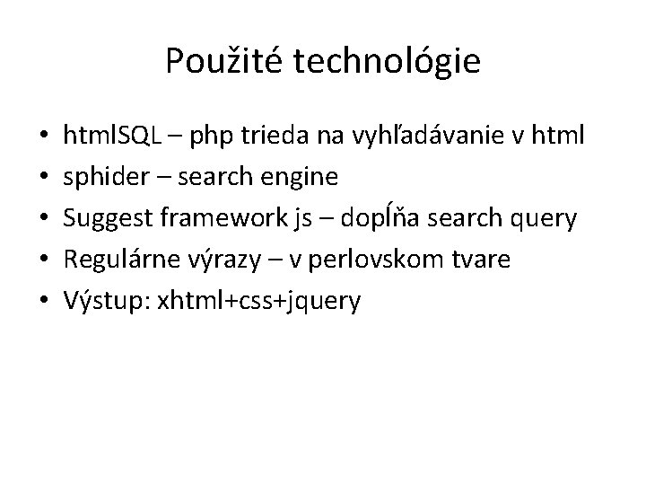 Použité technológie • • • html. SQL – php trieda na vyhľadávanie v html