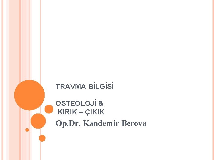 TRAVMA BİLGİSİ OSTEOLOJİ & KIRIK – ÇIKIK Op. Dr. Kandemir Berova 