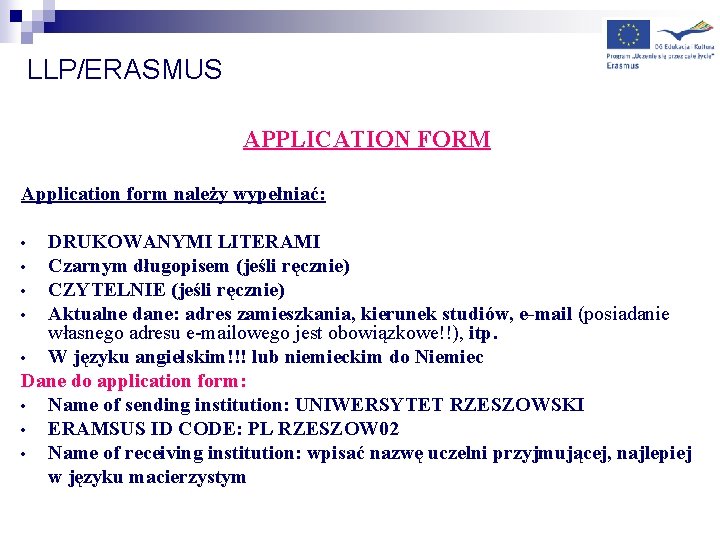 LLP/ERASMUS APPLICATION FORM Application form należy wypełniać: DRUKOWANYMI LITERAMI • Czarnym długopisem (jeśli ręcznie)
