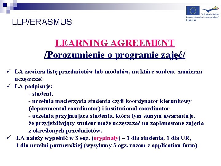 LLP/ERASMUS LEARNING AGREEMENT /Porozumienie o programie zajęć/ ü LA zawiera listę przedmiotów lub modułów,