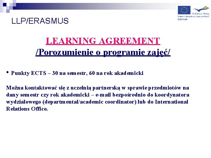 LLP/ERASMUS LEARNING AGREEMENT /Porozumienie o programie zajęć/ • Punkty ECTS – 30 na semestr,