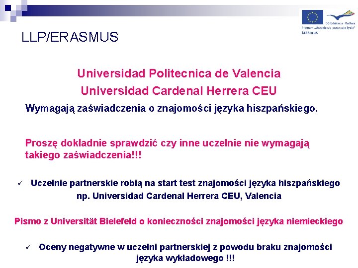 LLP/ERASMUS Universidad Politecnica de Valencia Universidad Cardenal Herrera CEU Wymagają zaświadczenia o znajomości języka