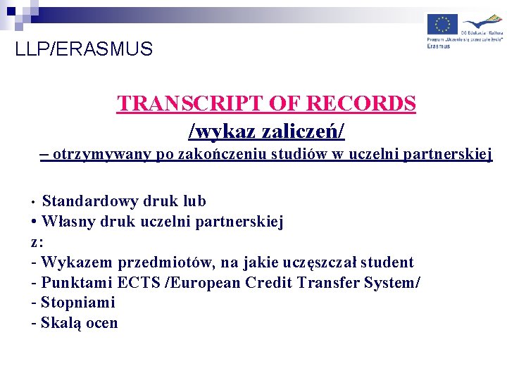 LLP/ERASMUS TRANSCRIPT OF RECORDS /wykaz zaliczeń/ – otrzymywany po zakończeniu studiów w uczelni partnerskiej