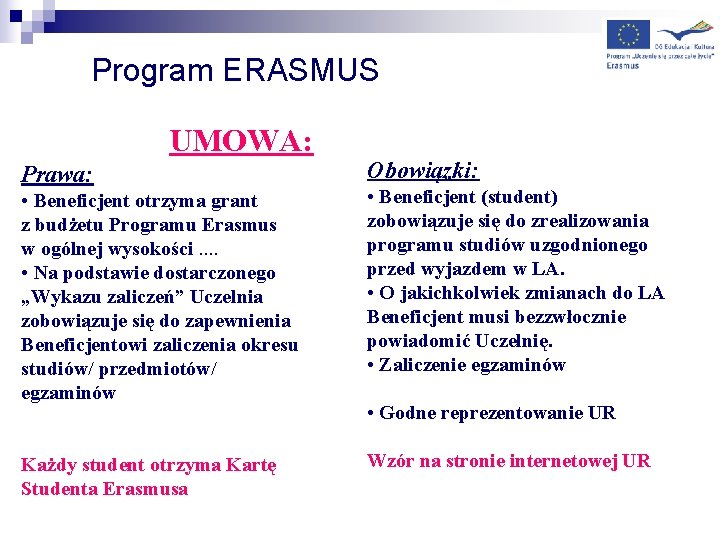 Program ERASMUS UMOWA: Prawa: Obowiązki: • Beneficjent otrzyma grant z budżetu Programu Erasmus w