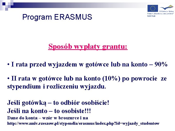 Program ERASMUS Sposób wypłaty grantu: • I rata przed wyjazdem w gotówce lub na