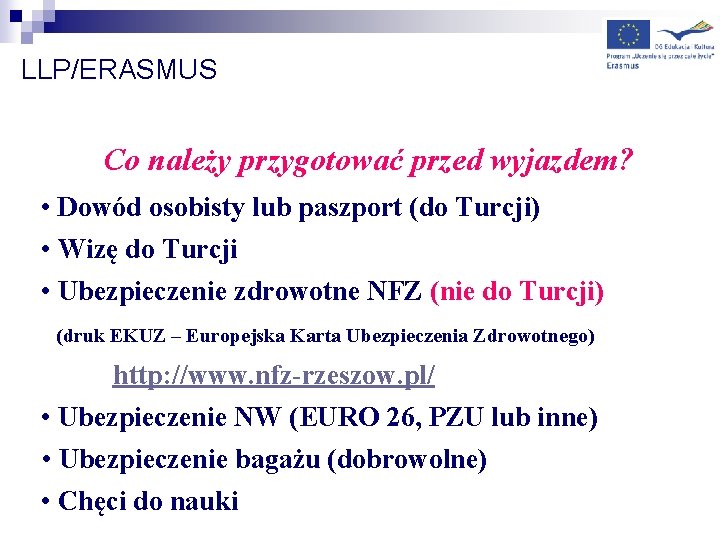 LLP/ERASMUS Co należy przygotować przed wyjazdem? • Dowód osobisty lub paszport (do Turcji) •