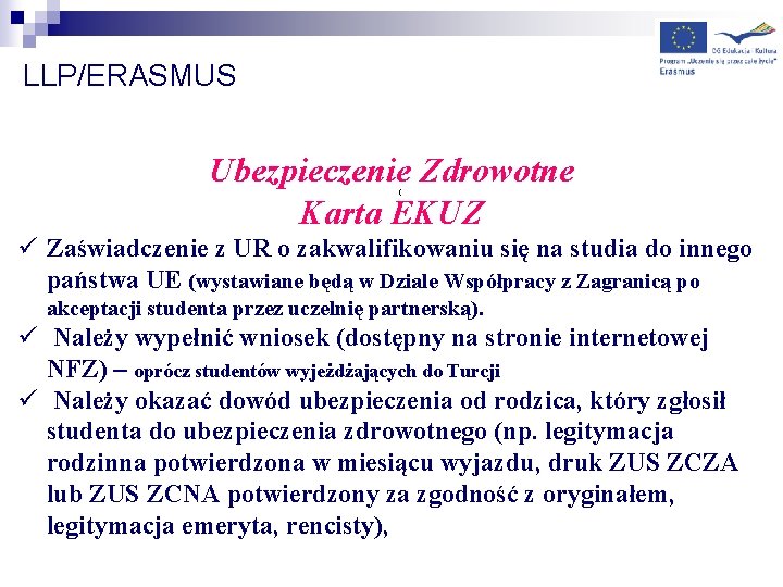LLP/ERASMUS Ubezpieczenie Zdrowotne Karta EKUZ ( ü Zaświadczenie z UR o zakwalifikowaniu się na