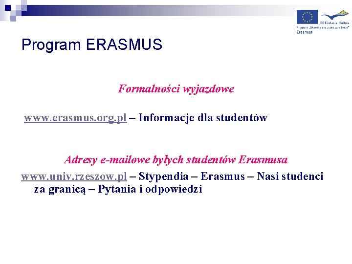 Program ERASMUS Formalności wyjazdowe www. erasmus. org. pl – Informacje dla studentów Adresy e-mailowe