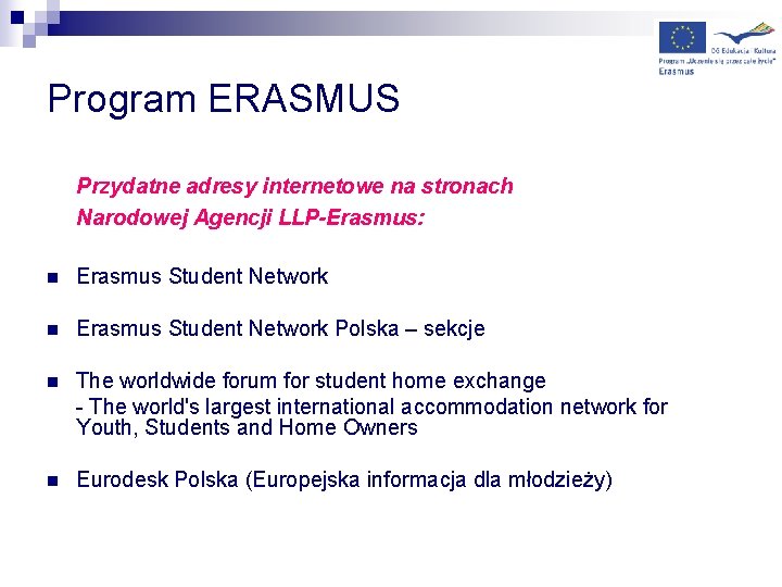 Program ERASMUS Przydatne adresy internetowe na stronach Narodowej Agencji LLP-Erasmus: n Erasmus Student Network