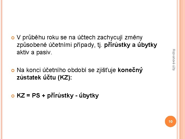 V průběhu roku se na účtech zachycují změny způsobené účetními případy, tj. přírůstky a