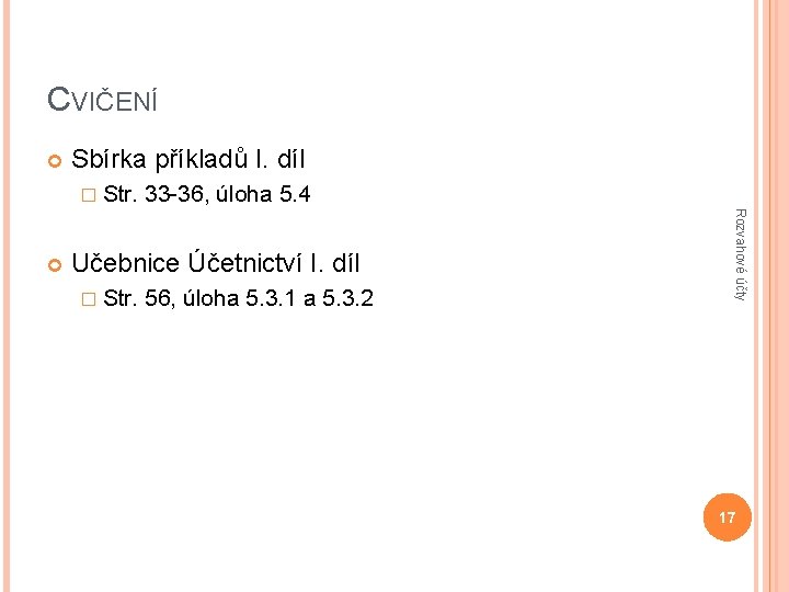 CVIČENÍ Sbírka příkladů I. díl � Str. Učebnice Účetnictví I. díl � Str. 56,
