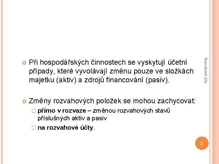 Při hospodářských činnostech se vyskytují účetní případy, které vyvolávají změnu pouze ve složkách majetku