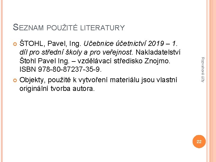 SEZNAM POUŽITÉ LITERATURY ŠTOHL, Pavel, Ing. Učebnice účetnictví 2019 – 1. díl pro střední