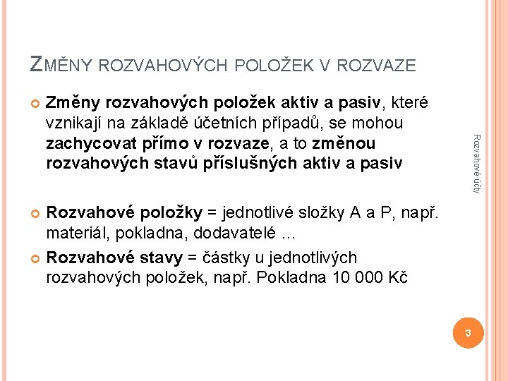 ZMĚNY ROZVAHOVÝCH POLOŽEK V ROZVAZE Rozvahové účty Změny rozvahových položek aktiv a pasiv, které