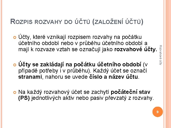 ROZPIS ROZVAHY DO ÚČTŮ (ZALOŽENÍ ÚČTŮ) Účty, které vznikají rozpisem rozvahy na počátku účetního