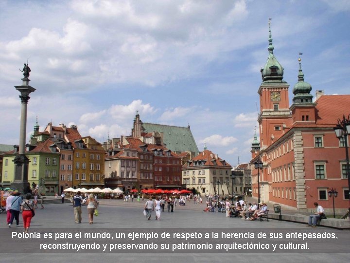 Polonia es para el mundo, un ejemplo de respeto a la herencia de sus