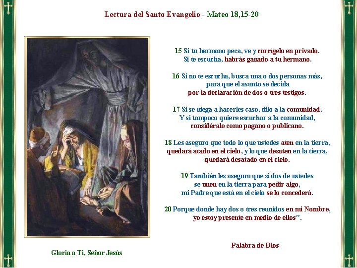 Lectura del Santo Evangelio - Mateo 18, 15 -20 15 Si tu hermano peca,