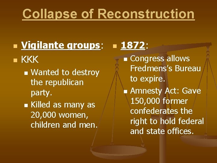 Collapse of Reconstruction n n Vigilante groups: KKK Wanted to destroy the republican party.