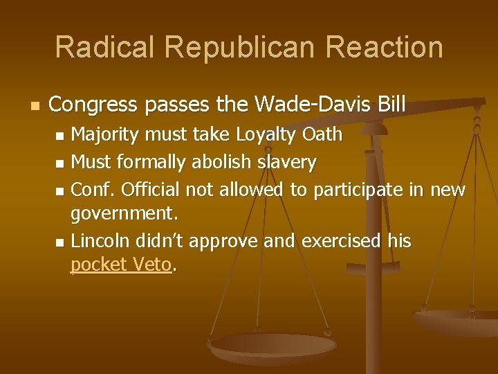 Radical Republican Reaction n Congress passes the Wade-Davis Bill Majority must take Loyalty Oath