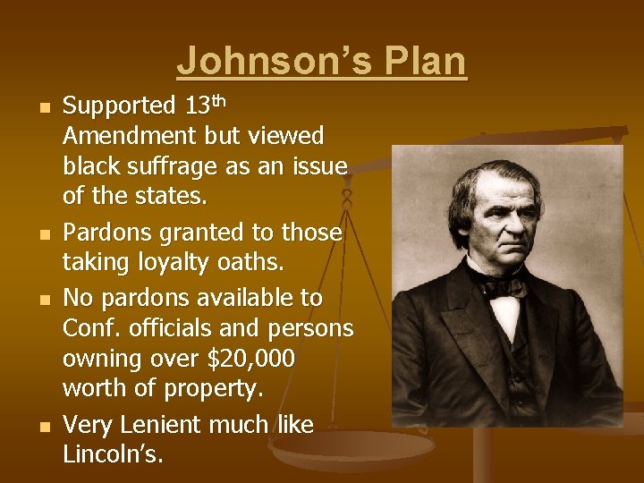 Johnson’s Plan n n Supported 13 th Amendment but viewed black suffrage as an