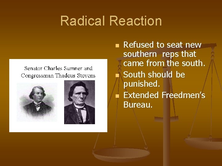 Radical Reaction n Refused to seat new southern reps that came from the south.