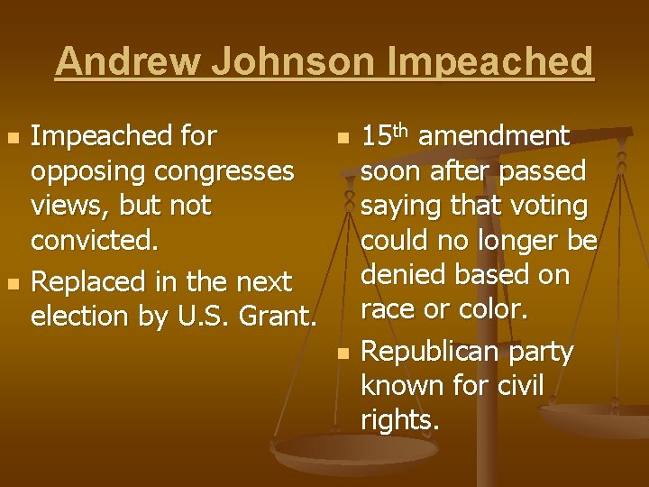 Andrew Johnson Impeached n n Impeached for opposing congresses views, but not convicted. Replaced