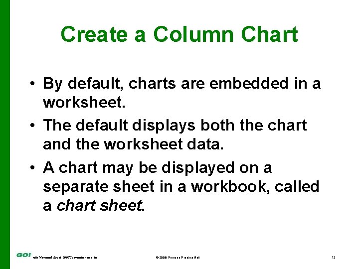 Create a Column Chart • By default, charts are embedded in a worksheet. •