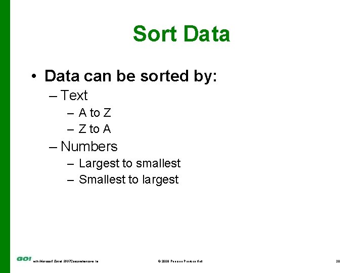 Sort Data • Data can be sorted by: – Text – A to Z