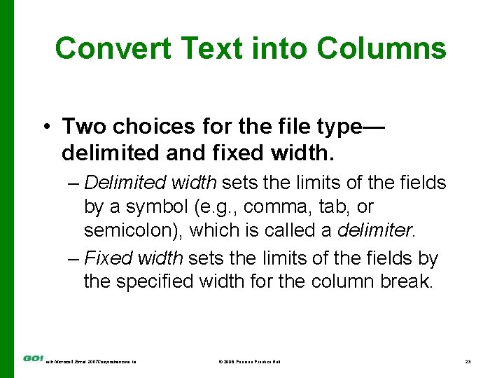 Convert Text into Columns • Two choices for the file type— delimited and fixed